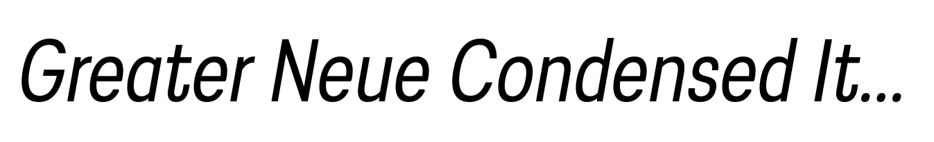 Greater Neue Condensed Italic